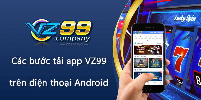 Các bước tải app VZ99 trên điện thoại Android