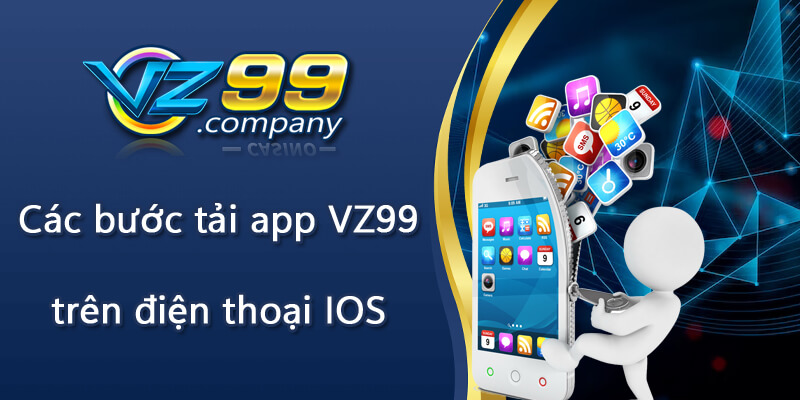 Các bước tải app VZ99 trên điện thoại IOS